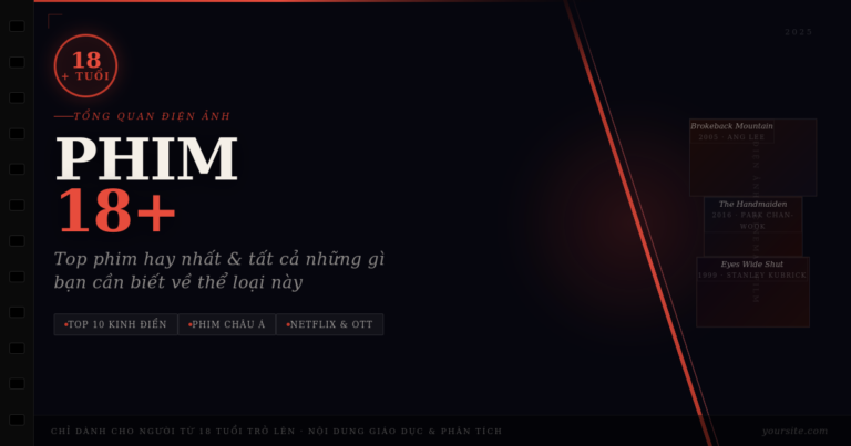 Phim 18+ Là Gì? Top Phim 18+ Hay Nhất Mọi Thời Đại Bạn Không Nên Bỏ Qua